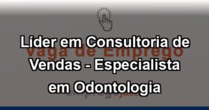 Líder em Consultoria de Vendas - Especialista em Odontologia