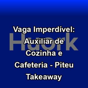 Vaga Imperdível: Auxiliar de Cozinha e Cafeteria - Piteu Takeaway