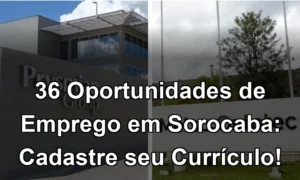 36 Oportunidades de Emprego em Sorocaba: Cadastre seu Currículo!