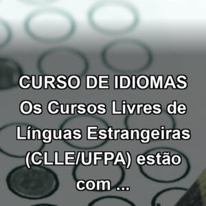 CURSO DE IDIOMAS Os Cursos Livres de Línguas Estrangeiras (CLLE/UFPA) estão com ...