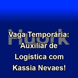 Vaga Temporária: Auxiliar de Logística com Kassia Nevaes!