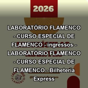 LABORATÓRIO FLAMENCO - CURSO ESPECIAL DE FLAMENCO - ingressos - LABORATÓRIO FLAMENCO - CURSO ESPECIAL DE FLAMENCO - Bilheteria Express