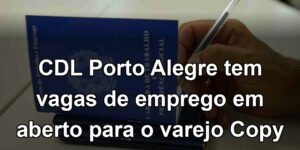 CDL Porto Alegre tem vagas de emprego em aberto para o varejo Copy