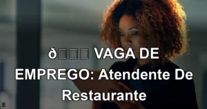 👉 VAGA DE EMPREGO: Atendente De Restaurante